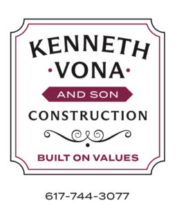 Kenneth Vona and Son Construction - Built on Values 617-744-3077